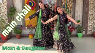 Main Chali | mom daughter dance | Urvashi Kiran Sharma | Shining Gargi | Mein Chali Dance Cover |