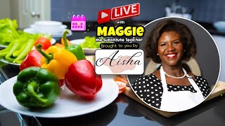 MONDAYS WITH MAGGIE ON COOKING WITH AISHA