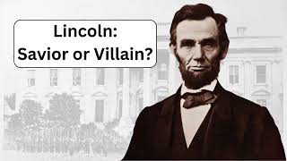Lincoln:  Savior or Villain?