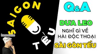 Q&A 12: Dưa Leo nghĩ gì về Sài Gòn Tếu - Hài Độc Thoại? [Dưa Leo DBTT]