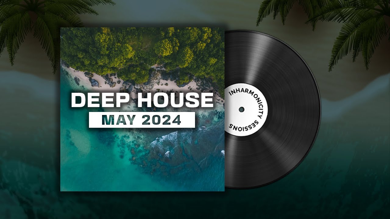 Deep House Mix May 2024 Inharmonicity Sessions Youtube Music