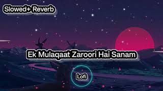 Ek Mulaqat Zaroori Hai Sanam Lyrical Sirf Tum | Ameen Sabri Fareed Sabri | Slowed+ Reverb Song