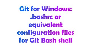 Git for Windows: .bashrc or equivalent configuration files for Git Bash shell