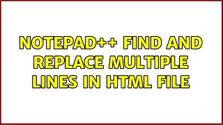 Notepad++ Find and Replace Multiple Lines in HTML file