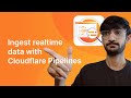 Ingest Realtime data with Cloudflare Pipelines