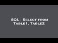SQL : Select from Table1, Table2