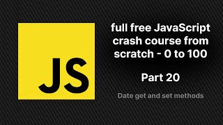 full free JavaScript crash course from scratch - part 20 | JavaScript Date get and set methods