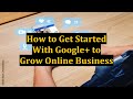 How to Get Started With Google+ to Grow Online Business