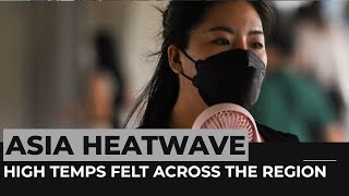 Asia heatwave: High temperatures felt across the region