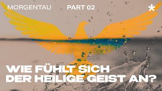 Wie fühlt sich der Heilige Geist an? TEIL 2 | Morgentau - BREAKING NEWS | Peter Wenz | Gospel Forum