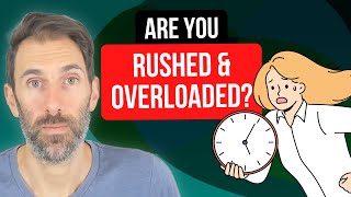 How to cope when you’re stressed, rushed, and overloaded! (When not having enough time is torture)