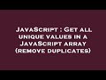 JavaScript : Get all unique values in a JavaScript array (remove duplicates)