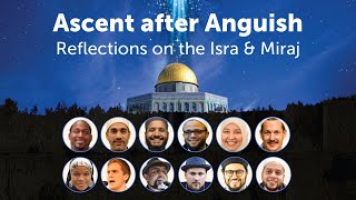 Ascent after Anguish 2023: Reflections on the Isra and Miraj (12-Speaker Webinar)