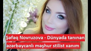 Xalq artistinin qızı Şəfəq Novruzova - Dünyada tanınan azərbaycanlı məşhur stilist xanım