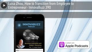 Luisa Zhou, How to Transition from Employee to Entrepreneur - InnovaBuzz 390