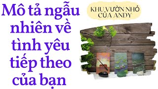 Mô tả ngẫu nhiên về tình yêu tiếp theo của bạn {Tình huống/Con người} | Chọn 1 tụ bài | Xem tarot