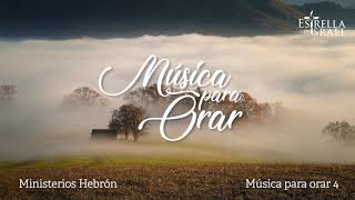 MÚSICA PARA ORAR 4 | Ministerios Hebrón | Iglesia Estrella de Israel