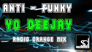 Anti-funky - Yo Deejay (Radio Orange Mix)