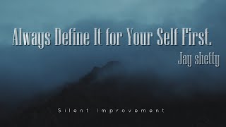 Define It For Your Self First | Jay Shetty | Silent Improvement