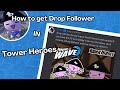 How To Get Drop Follower in Tower Heroes