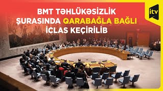 BMT Təhlükəsizlik Şurasında Qarabağla bağlı iclas keçirilib