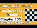 Python Turtle Tutorial | Draw Checkerboard Project using Turtle | Chapter 5 Exercise Program 25