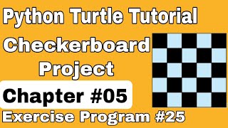 Python Turtle Tutorial | Draw Checkerboard Project using Turtle | Chapter 5 Exercise Program 25