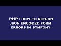 PHP : how to return json encoded form errors in symfony