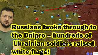 Russians broke through to the Dnipro – hundreds of Ukrainian soldiers raised white flags!