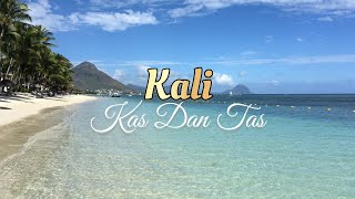 Kali - Kas Dan Tas