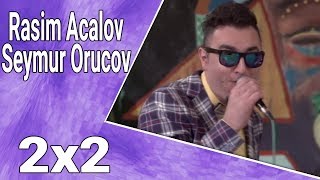 2x2 - Rasim Acalov Seymur Orucov 16.05.2017