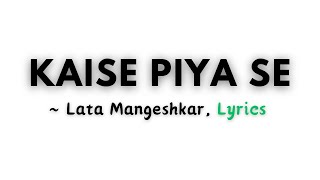 Kaise Piya Se ~ Lata Mangeshkar || Lyrics || Musoic