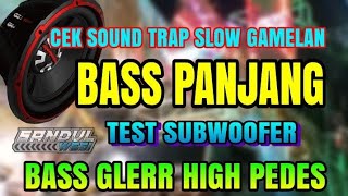 CEK SOUND TRAP GAMELAN BASS PANJANG COCOK BUAT TES SUBWOOFER | BASS PALING GLERR HIGH PEDES 2025