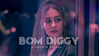 Bom Diggy [ Slowed + Reverb ] Zack Knight | Jasmin Walia |WK LoFi