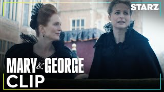 Mary & George | ‘Mary Wants More’ Ep. 6 Clip | STARZ