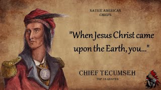 Chief Tecumseh - Best Native American Chief Quotes / Proverbs About Life