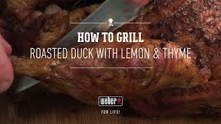 Roasted Duck With Lemon \u0026 Thyme | Grilling the Weber Way