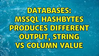 Databases: MSSQL Hashbytes produces different output, string vs column value (2 Solutions!!)