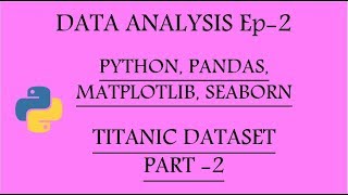 Data Analysis with Python, Pandas, Matplotlib and Seaborn Ep-2 | Titanic Pt-2 |