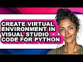 How to Create Virtual Environment in Visual Studio Code for Python (full Guide)