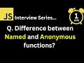 JavaScript Interview - Q What is the difference between named and anonymous functions ?