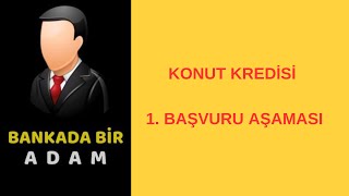 Konut Kredisi 1- Başvuru Aşaması