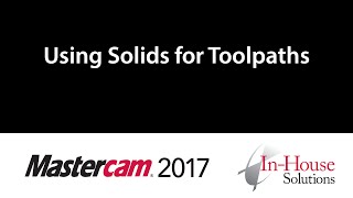 Mastercam 2017 Tutorial: Using Solids for Toolpaths