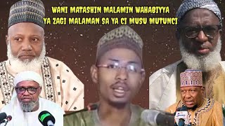 ABUN MAMAKI! WANI MATASHIN MALAMIN WAHABIYYA YA ZAGI MALAMAN SA TAREDA CI MUSU MUTUNCI