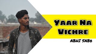 Yaar Na Vichre | Abhi Sabb