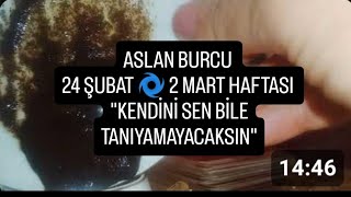 ASLAN VE YÜKSELEN ASLAN BURCU LEO 24 ŞUBAT 🌀 2 MART HAFTASI KAHVE FALI VE TAROT AÇILIMINIZ