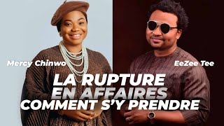 Il faut savoir COMMENT quitter les choses en affaires ! Cas Mercy Chinwo et eezeetee