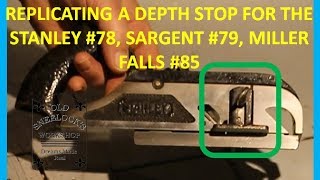 REPLICATING A DEPTH STOP FOR THE STANLEY #78, SARGENT #79, MILLER FALLS #85