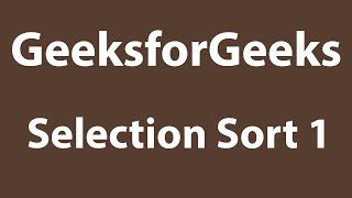 Selection Sort 1 ➡️ GeeksforGeeks