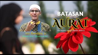 INILAH BATAS - BATAS AURAT WANITA - SIMAK PENJELASAN UST. RAMDANI, LC